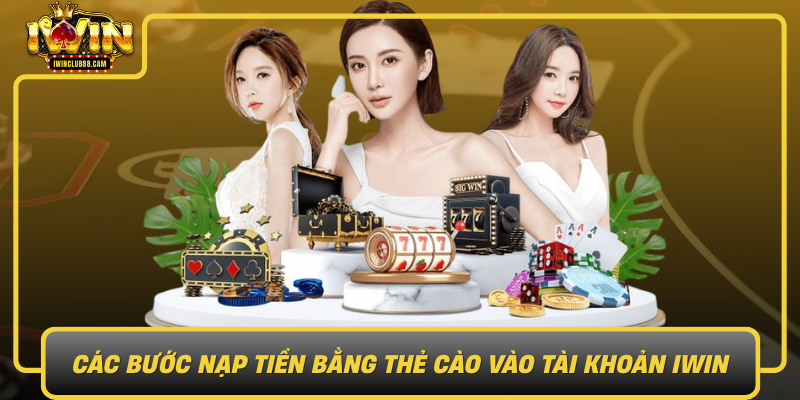 Cac Buoc Nap Tien Bang The Cao Vao Tai Khoan Iwin