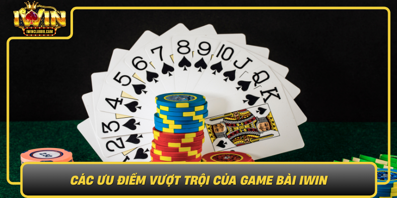 Cac Uu Diem Vuot Troi Cua Game Bai Iwin