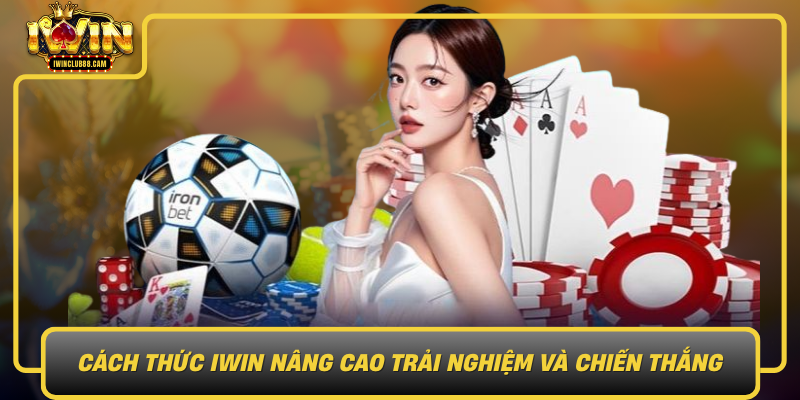 Cach Thuc Iwin Nang Cao Trai Nghiem Va Chien Thang Cho Game Thu Hilo