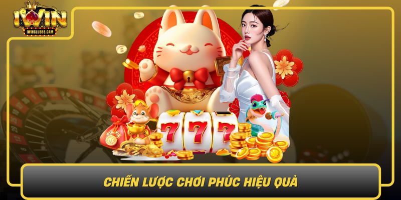 Chien Luoc Choi Phuc Hieu Qua