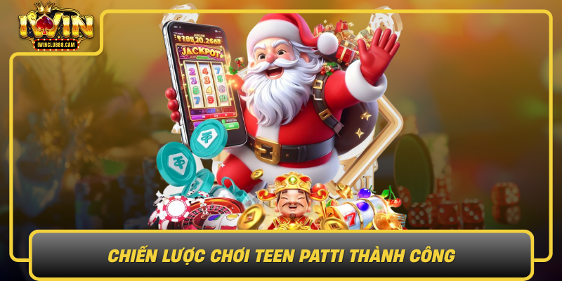 Chien Luoc Choi Teen Patti Thanh Cong