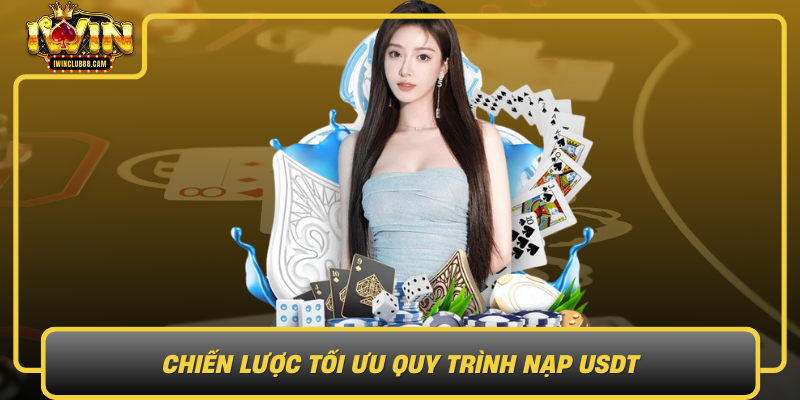 Chien Luoc Toi Uu Quy Trinh Nap Usdt