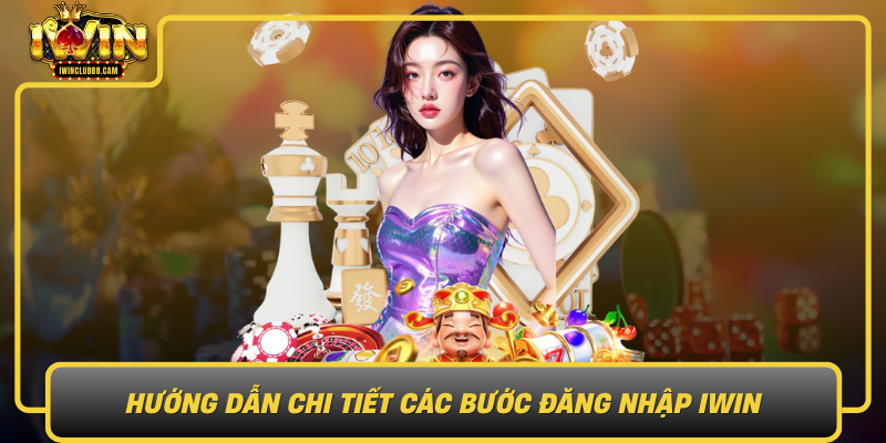 Hướng Dẫn Chi Tiết Các Bước Đăng Nhập IWIN – Đơn Giản, Nhanh Chóng Và An Toàn Huong Dan Chi Tiet Cac Buoc Dang Nhap Iwin Don Gian Nhanh Chong Va An Toan