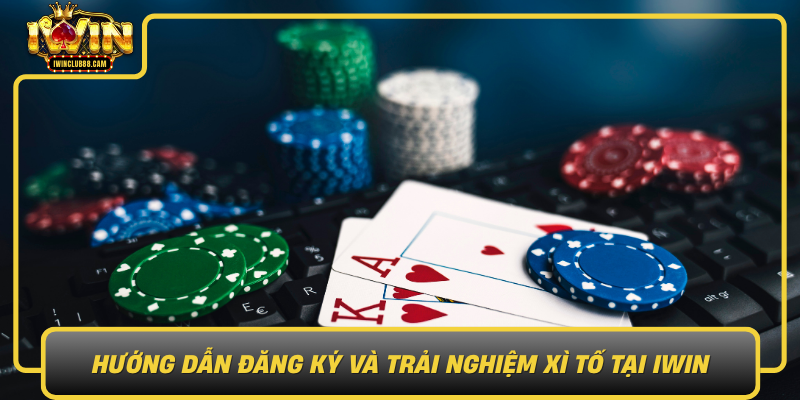 Huong Dan Dang Ky Va Trai Nghiem Xi To Tai Iwin