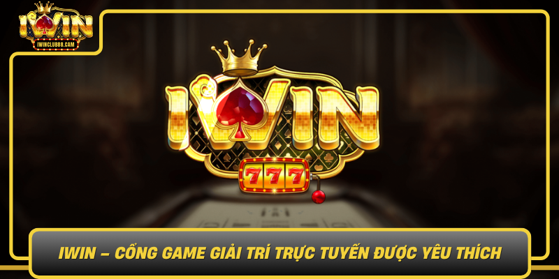 Iwin Cong Game Giai Tri Truc Tuyen Duoc Yeu Thich