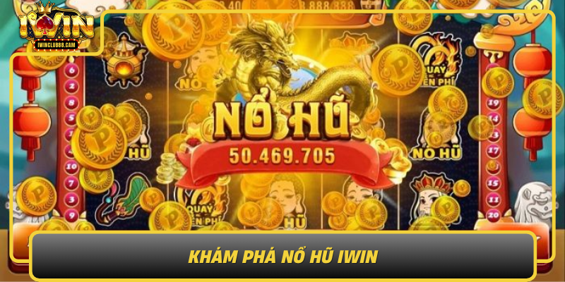 Kham Pha No Hu Iwin Nen Tang Game Slot Hang Dau Viet Nam