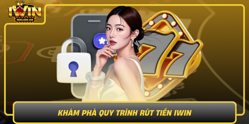 Kham Pha Quy Trinh Rut Tien Iwin Cac Buoc Don Gian Va Hieu Qua