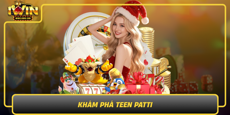Kham Pha Teen Patti Tro Choi Bai Phong Cach Truyen Thong An Do