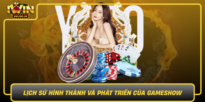 Lich Su Hinh Thanh Va Phat Trien Cua Gameshow