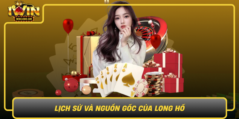 Lich Su Va Nguon Goc Cua Long Ho
