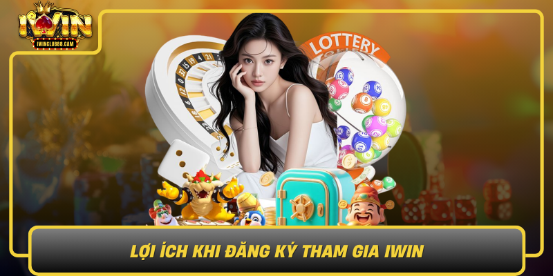 Lợi Ích Khi Đăng Ký Tham Gia IWIN Loi Ich Khi Dang Ky Tham Gia Iwin