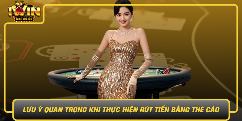 Luu Y Quan Trong Khi Thuc Hien Rut Tien Bang The Cao