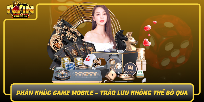 Phan Khuc Game Mobile Trao Luu Khong The Bo Qua