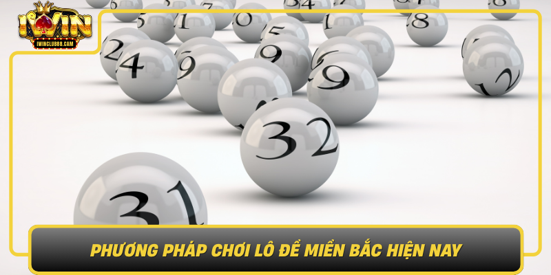 Phuong Phap Choi Lo De Mien Bac Hien Nay