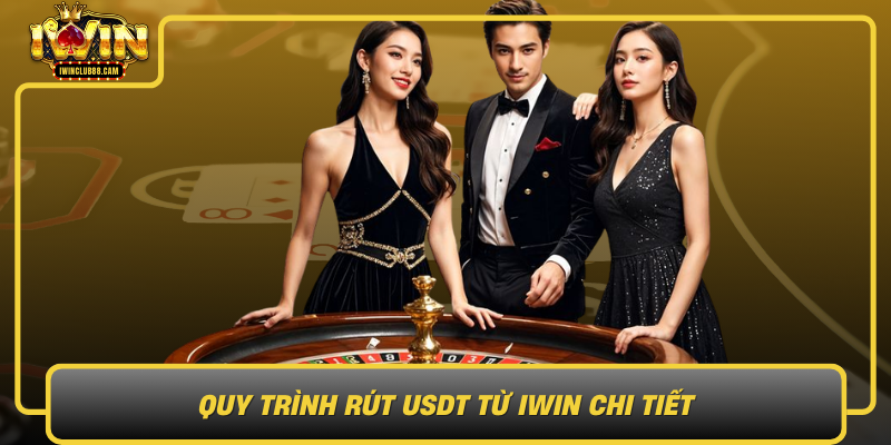 Quy Trinh Rut Usdt Tu Iwin Chi Tiet