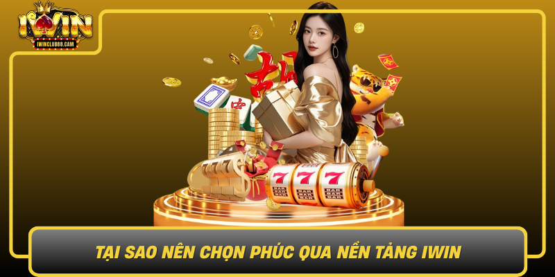 Tai Sao Nen Chon Phuc Qua Nen Tang Iwin