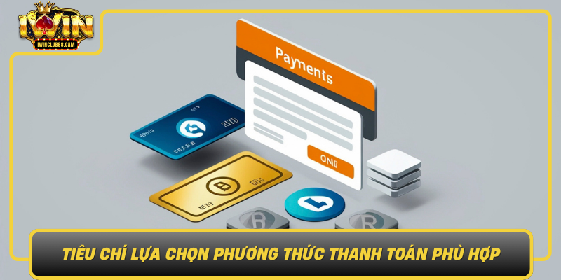 Tieu Chi Lua Chon Phuong Thuc Thanh Toan Phu Hop