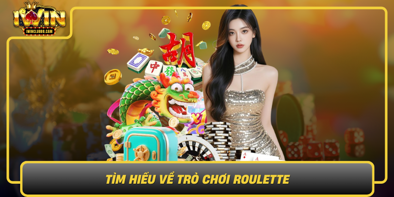 Tim Hieu Ve Tro Choi Roulette