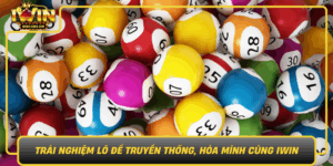 Trai Nghiem Lo De Truyen Thong Hoa Minh Cung Iwin