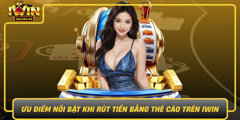 Uu Diem Noi Bat Khi Rut Tien Bang The Cao Tren Iwin